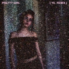 Pretty Girl (ye. Remix)