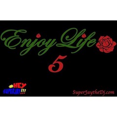 EnjoyLife 5 Mix Hosted By @RaiP Mixed By @SuperJaytheDJ