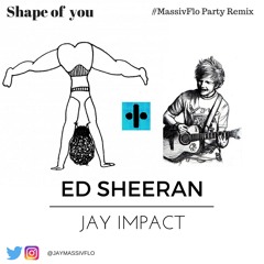 Ed Sheeran x Jay impact - Shape of you #MassivFlo Remix Dancehall 2017