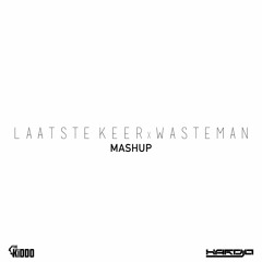 LAATSTE KEER x WASTEMAN (THE KiDDO & HARDJO MASHUP)
