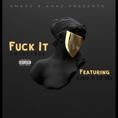 Fuck It (feat. Gutta & Lil Sho)