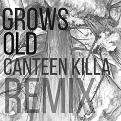 Grows Old (Canteen Killa Remix)
