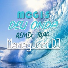 MC G15 - Deu Onda ( REMIX MENEGUCCIDJ ) [ TRAP ]