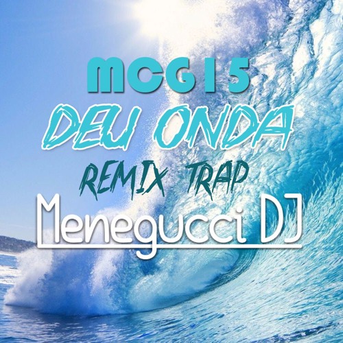 MC G15 - Deu Onda ( REMIX MENEGUCCIDJ ) [ TRAP ]