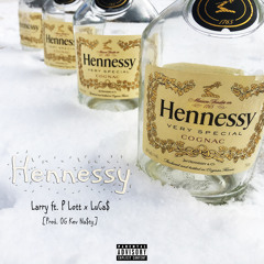 "Hennessy" -Larry ft. P Lott x LuCa$ [Prod. OG Kev Na$ty]