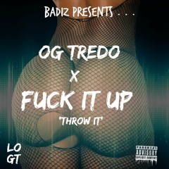 Fuck It Up x Throw It - OG Tredo