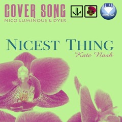 Nicest Thing By Dyer MC & NICO Luminous **FREE DOWNLOAD**