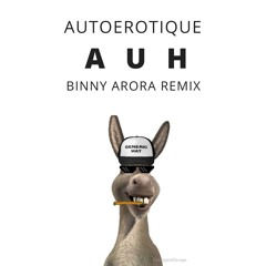 AutoErotique - AUH (Binny Arora Remix)