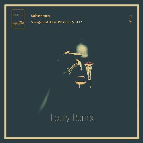 Whethan - Savage (Feat. Flux Pavilion & Max) (Leafy Remix)