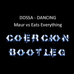 Dossa Dancing - Maur v Eats Everything (Coercion Bootleg)