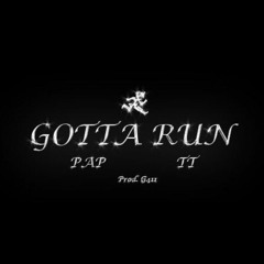 Pap X TT - Gotta Run