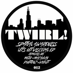 Spatial Awareness - Lets Get Visceral (Mijo & Macaulay Rework) - TWIRL012