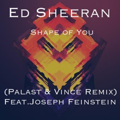 Ed Sheeran - Shape Of You (Palast & Vince Remix) (feat. Joseph Feinstein)