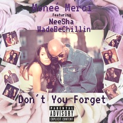 Don't You Forget Ft. Neesha & WadeBeChillin