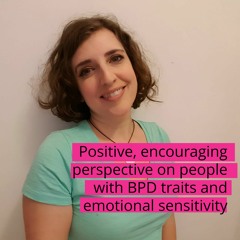 Positive, Encouraging Perspective on People with BPD Traits & Emotional Sensitivity
