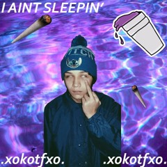 I AINT $LEEPIN'