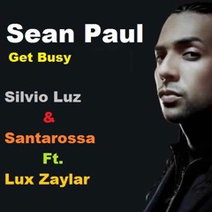 Sean Paul Ft. Silvio Luz & Santarossa - Get Busy (Lux Zaylar & Mr Jabato Bootleg)2017