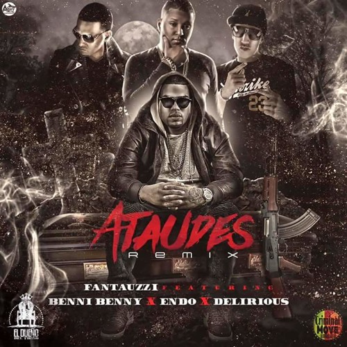 Fantauzzi Ft. Benni Benny Endo y Delirious - Ataudes (Official Remix)