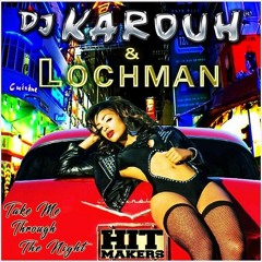 TAKE ME THROUGH THE NIGHT / D.J. KAROUH feat. LOCHMAN