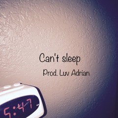Can't Sleep (Prod. Luv Adrian)