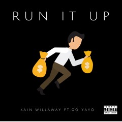 Kain Willaway - Run It Up Ft, Go Yayo