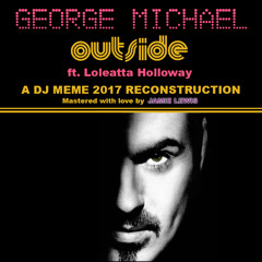 George Michael - Outside ft. Loleatta Holoway (DJ Meme 2017 Remix)