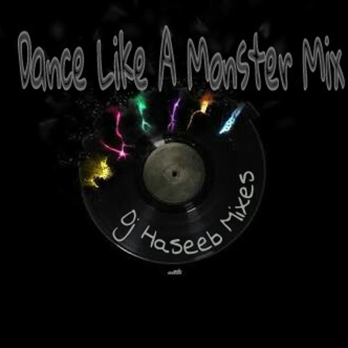Dance Like A Monsters Mix By Dj Haseeb