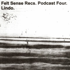 Felt Sense Recs. Podcast Four - Lindo