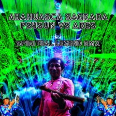 Ayahuasca sagrada - Psysun vs Ares (Spiritual Legend Remix) Clip