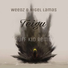 Weedz & Nigel Lamas - Teigu ( RUFF KID Remix )
