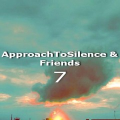 Movements of ApproachToSilence & Friends 7
