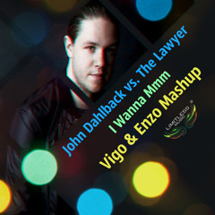 John Dahlback Vs. The Lawyer - I Wanna Mmm (Vigo & Enzo Mash Up)