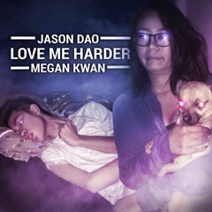 Love Me Harder (ft. Megan Kwan)