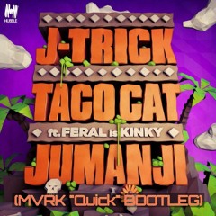 J - TRICK & TACO CAT - JUMANJI (MVRK "QUICK"  BOOTLEG)///FREE DOWNLOAD