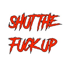 SHUT THE FUCK UP [FREE DOWNLOAD]