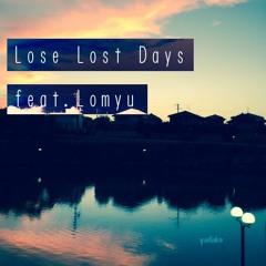 Lose Lost Days feat.Lomyu