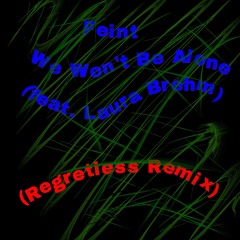 Feint - We Won't Be Alone (Regretless Remix)