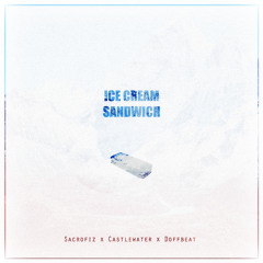 Sacrofiz x CastleWater x Doffbeat - Ice Cream' Sandwich