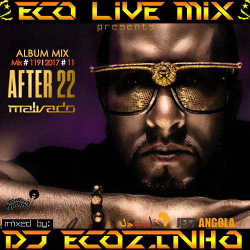 Stream Dj Malvado - After 22 (Kizomba) 2016 Album Mix 2017 - Eco Live Mix  Com Dj Ecozinho by Dj Ecozinho | Listen online for free on SoundCloud
