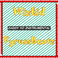 Wizkid X Vyruss Beatz -  Daddy Yo Insturmental