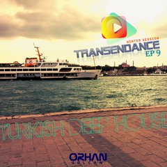 Transendance (Turkish Deep House Mix) Episode 9
