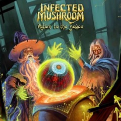 Infected Mushroom - Return To The Sauce