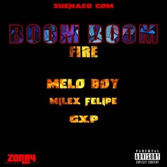 MELO BOY - BOOM BOOM FIRE ft GXP & MILEX FELIPE