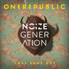 OneRepublic - Love Runs Out (Noize Generation Remix)