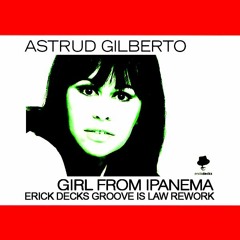 Astrud Gilberto - Girl From Ipanema (Erick Decks Groove Is Law Rework)