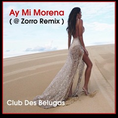 Club Des Belugas-Ay  Mi Morena (@Zorro Remix)