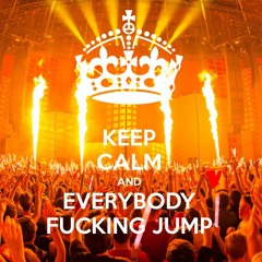 Everybody Fucking Jump!