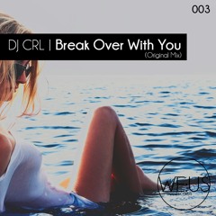 Dj CRL - Break Over With You | Beatport/30.01.17