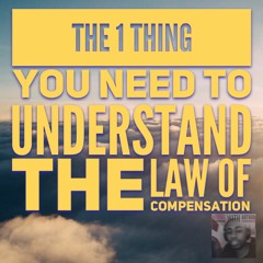 IWA 042: The 1 Thing You Need To Understand; The Law of Compensation