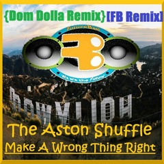 The Aston Shuffle - Make A Wrong Thing Right Ft. Micah Powell {Dom Dolla Dolla Remix} [FB Remix]